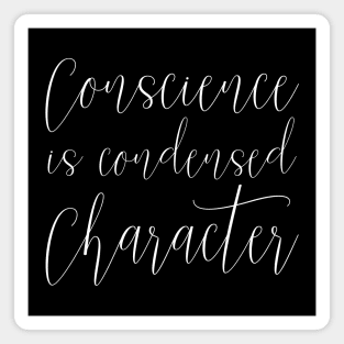 Conscience is condensed character Magnet